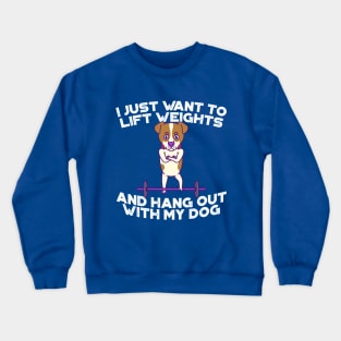 Jack Russell- I just want to lift weights and hang out with my dog Crewneck Sweatshirt